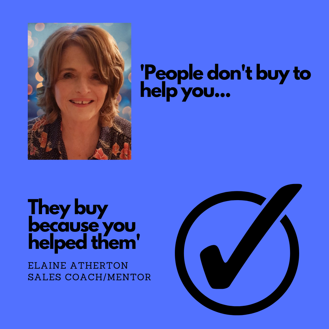People don’t buy to help you…